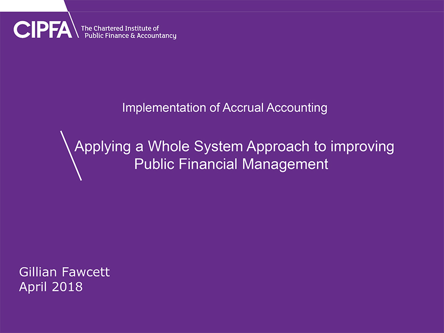 Implementation of Accrual Accounting: Applying a Whole System Approach to improving Public Financial Management 