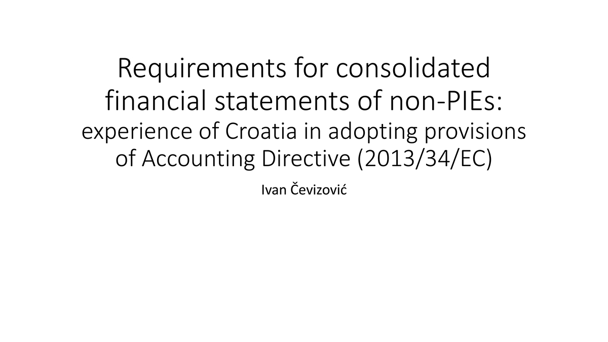 Requirements for consolidated financial statements of non-PIEs: Experience of Croatia in adopting provisions of Accounting Directive (2013/34/EC) 